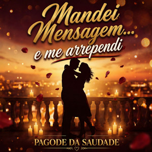 MANDEI MENSAGEM… E ME ARREPENDI by PAGODE DA SAUDADE