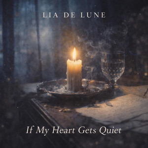IF MY HEART GETS QUIET by Lia De Lune