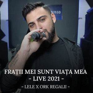 Lele & Ork Regalii - Frații mei sunt viața mea (Live)