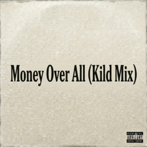 Money over All by Kild, bruhwhosjack