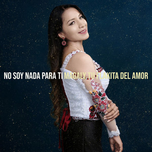 Magaly Tu Flakita Del Amor - No Soy Nada Para Ti