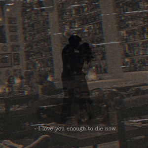 I love you enough to die now by Chawoo