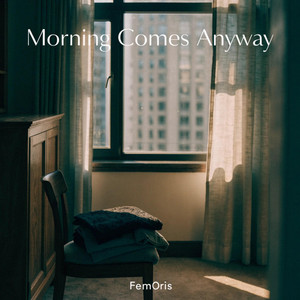 Morning Comes Anyway by Fem0ris