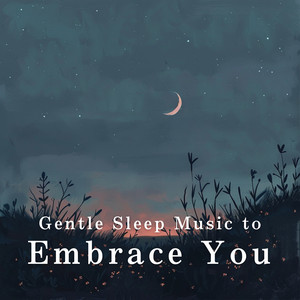 Gentle Sleep Music to Embrace You