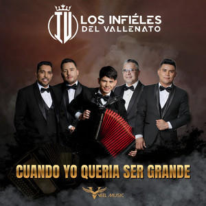 CUANDO YO QUERIA SER GRANDE by Los Infieles Del Vallenato