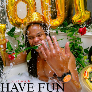 HAVE FUN by Louis Davis, Jr.