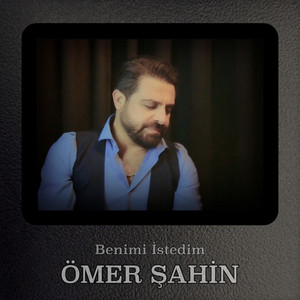 Ömer Şahin - Benimi İstedim