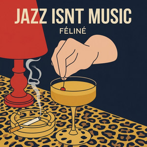 JAZZ IS NOT MUSIC by FÉLINÉ