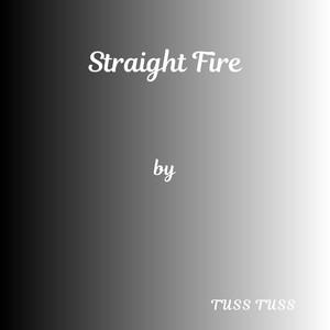Straight Fire by Tuss Tuss