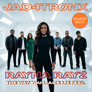 The Way You Make Me Feel - Radio Edit by JAD4TRONX, Rayna Rayz