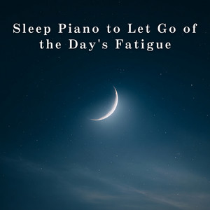 Sleep Piano to Let Go of the Day’s Fatigue
