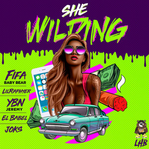 She wilding by Fifa Baby Bear, Rafhyer, Joks, La Fiebre, YBN Jeremy