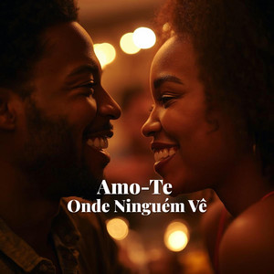 Amo-Te Onde Ninguém Vê by AfroVibe Music