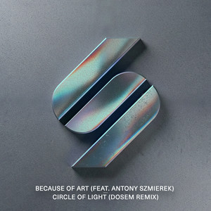 Circle of Light (feat. Antony Szmierek) - Dosem Remix by Because of Art, Antony Szmierek, Dosem