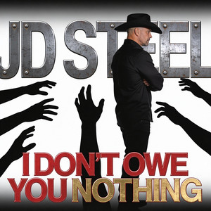 I Don't Owe You Nothing by JD Steel
