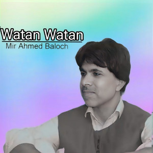 Mir Ahmed Baloch - Watan Watan