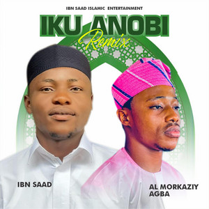 Ibn Saad - IKU ANOBI (feat. AL MORKAZIY AGBA) [Remix]