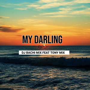 MY DARLING - DJ BACHI MIX FEAT TONY MIX by DJBACHI-MIX