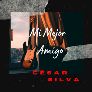 Cesar Silva - My best friend