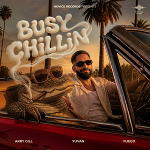 Busy Chillin by Yuvan, Arry Gill, Fuego