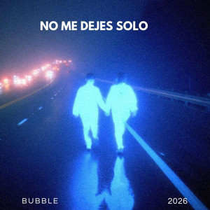 No me dejes Solo by BUBBLE