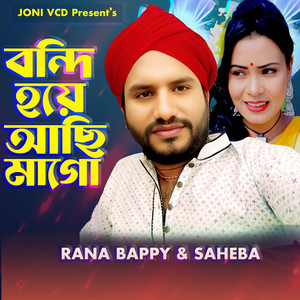 Rana Bappy - Bondi Hoye Achi Mago (feat. SAHEBA)