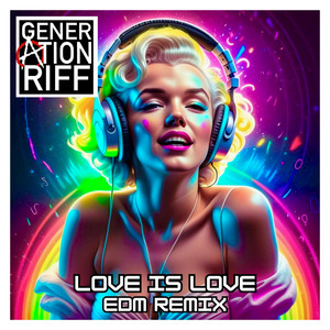LOVE IS LOVE - EDM Remix by GENERATION RIFF