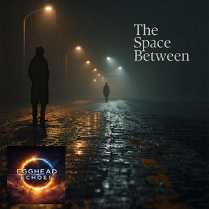The Space Between by EGGHEAD ECHOES