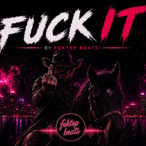 Fuck It by Fektep