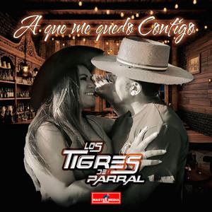 Los Tigres de Parral - A Que Me Quedo Contigo