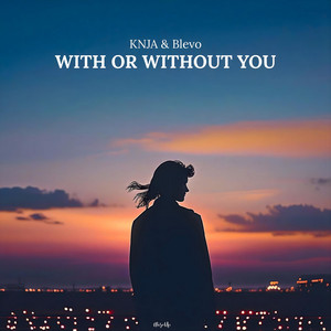 With Or Without You by KNJA, Blevo