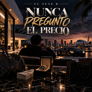 Nunca Pregunto el Precio by El Nene R