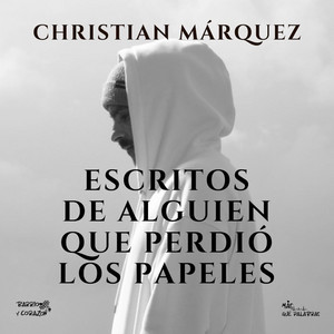 Escritos de alguien que perdió los papeles by Christian Márquez