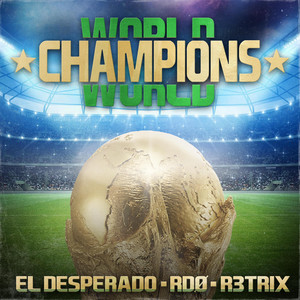 WORLD CHAMPIONS by El Desperado, RDØ, R3TRIX