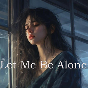 Let Me Be Alone by NAY DARA