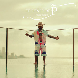 TE PONES DE P by Yulien Oviedo