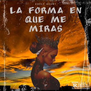 LA FORMA EN QUE ME MIRAS by KAELY HEART