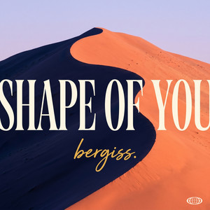 Shape of You by BERGISS