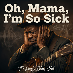 Oh, Mama, I'm So Sick by The King's Blues Club