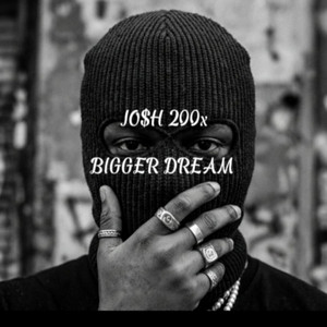 Bigger Dream by JO$H 200x