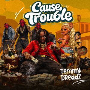 Cause Trouble by TEMMY DREDDZ