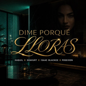 Dime PorQué Lloras by Haquil, Shakurt Walters, Isaac Blackee, Poseidon