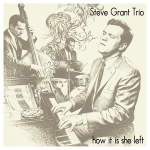 How It Is She Left by Steve Grant Trio