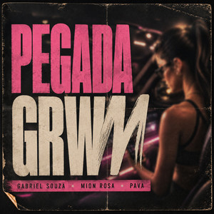 Pegada GRWM by Dj Pava, DJ Gabriel Souza, Mion Rosa
