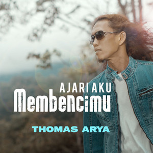 Thomas Arya - Ajari Aku Membencimu