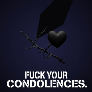 Fuck Your Condolences by Shadow of Rhymes
