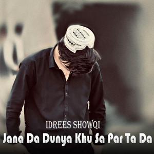 Idrees showqi - Jana Da Dunya Khu Sa Par Ta Da