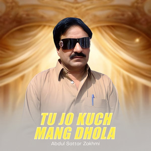 Abdul Sattar Zakhmi - Tu Jo Kuch Mang Dhola