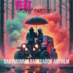 Babymomma Babydaddy Anthem by JEIT BEATS, TONY DUFFLES