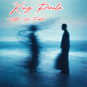 Who You Foolin by King Pirula